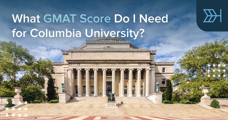 What GMAT Score Do I Need For Columbia University Beat The Gmat