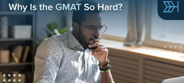 Why Is the GMAT So Hard