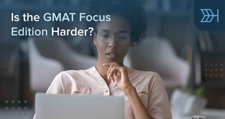 Is the GMAT Focus Edition Harder? | TTP GMAT Blog