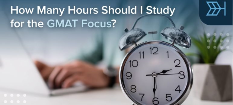 How Many Hours Should I Study for the GMAT Focus