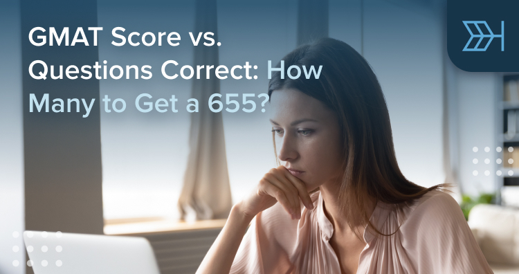 GMAT Score vs Questions Correct: How Many for a 655?