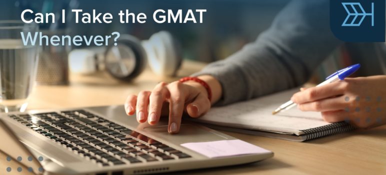 Can I Take the GMAT Whenever