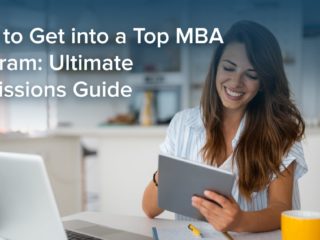 How to Get into a Top MBA Program: Ultimate Admissions Guide