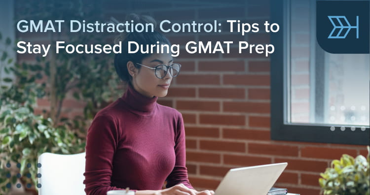 Stay Focused: GMAT Distraction Control | TTP GMAT Blog