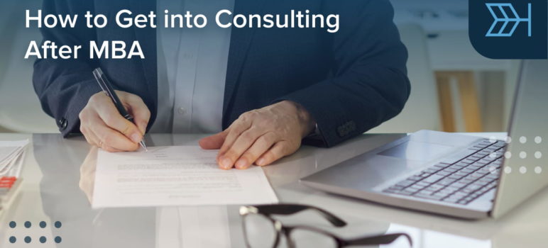 How to Get into Consulting After MBA